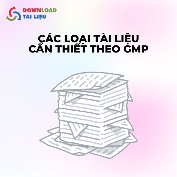 Các loại tài liệu cần thiết theo GMP