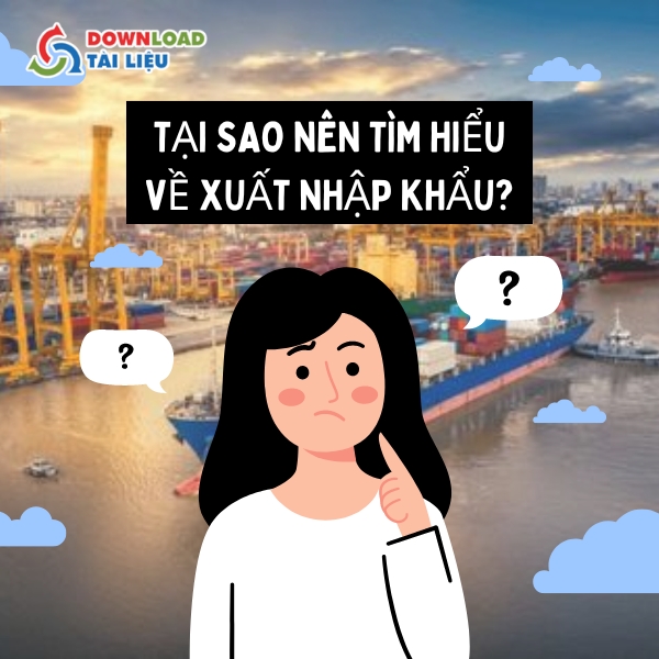 Tại Sao Nên Tìm Hiểu Về Xuất Nhập Khẩu?