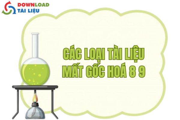 Các loại tài liệu mất gốc Hóa 8 9