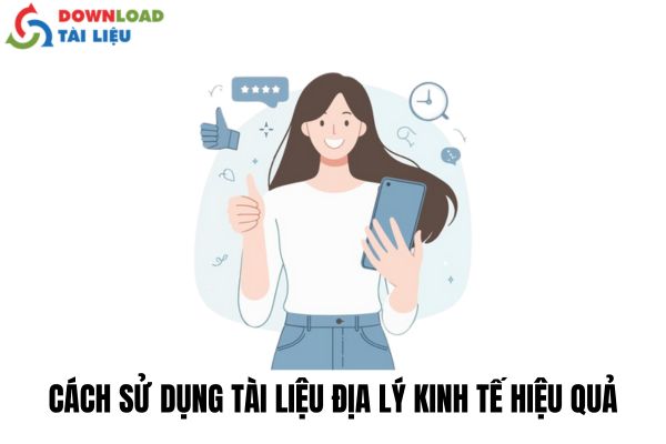 Cách Sử Dụng Tài Liệu Địa Lý Kinh Tế Hiệu Quả