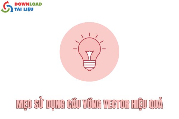 Mẹo sử dụng cầu vòng vector hiệu quả