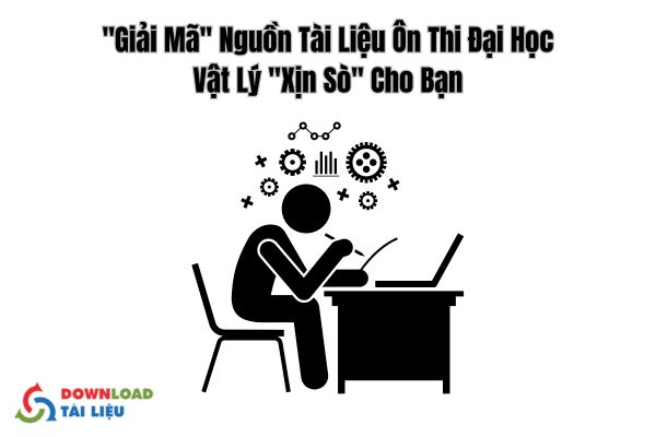 "Giải Mã" Nguồn Tài Liệu Ôn Thi Đại Học Vật Lý "Xịn Sò" Cho Bạn