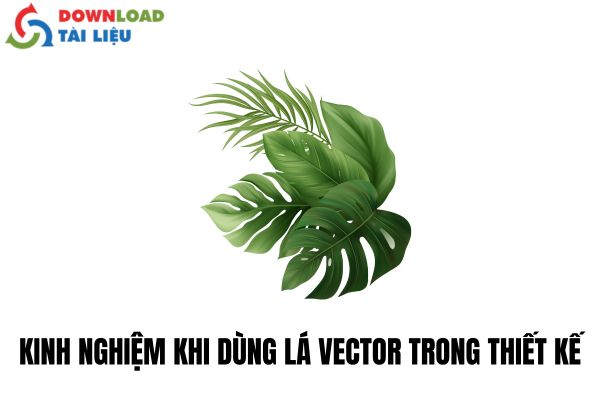 Kinh Nghiệm Khi Dùng Lá Vector Trong Thiết Kế