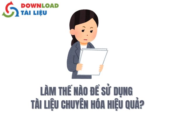 Làm Thế Nào Để Sử Dụng Tài Liệu Chuyên Hóa Hiệu Quả