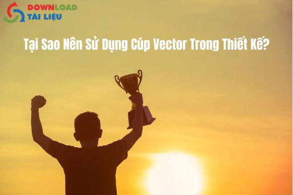 Tại Sao Nên Sử Dụng Cúp Vector Trong Thiết Kế?