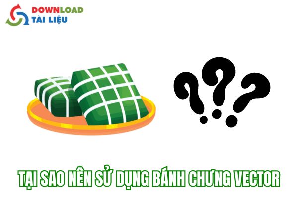 Tại Sao Nên Sử Dụng Vector Bánh Chưng