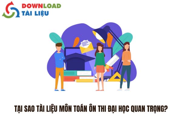 Tại Sao Tài Liệu Môn Toán Ôn Thi Đại Học Quan Trọng