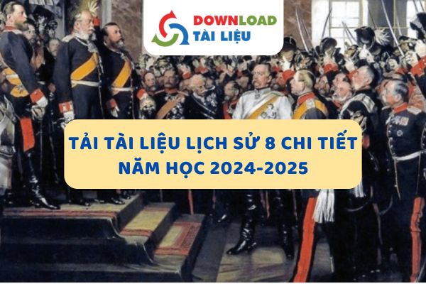 Tải Tài Liệu Lịch Sử 8 Chi Tiết Năm Học 2024-2025