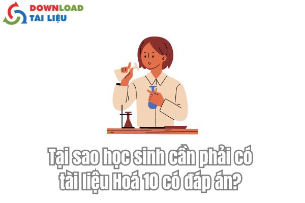 Tại sao học sinh cần phải có tài liệu Hoá 10 có đáp án