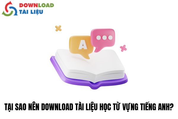 Tại sao nên Download tài liệu học từ vựng tiếng Anh