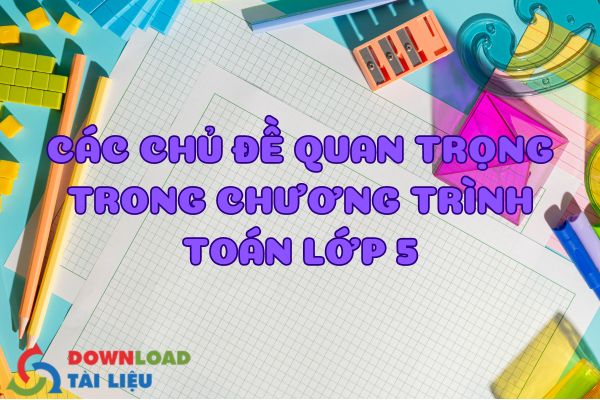 Các Chủ Đề Quan Trọng Trong Chương Trình Toán Lớp 5