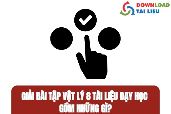 Giải Bài Tập Vật Lý 8 Tài Liệu Dạy Học Gồm Những Gì?