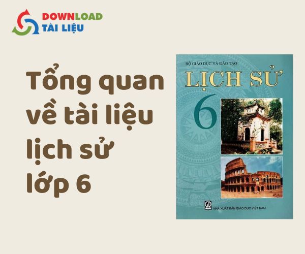 Tổng quan về tài liệu lịch sử lớp 6 