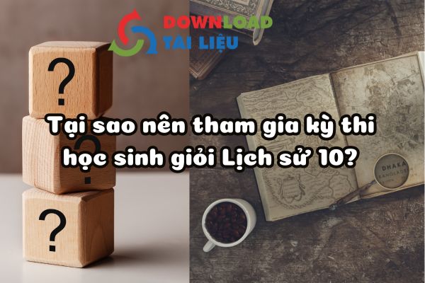 tại sao nên tham gia kỳ thi học sinh giỏi lịch sử 10