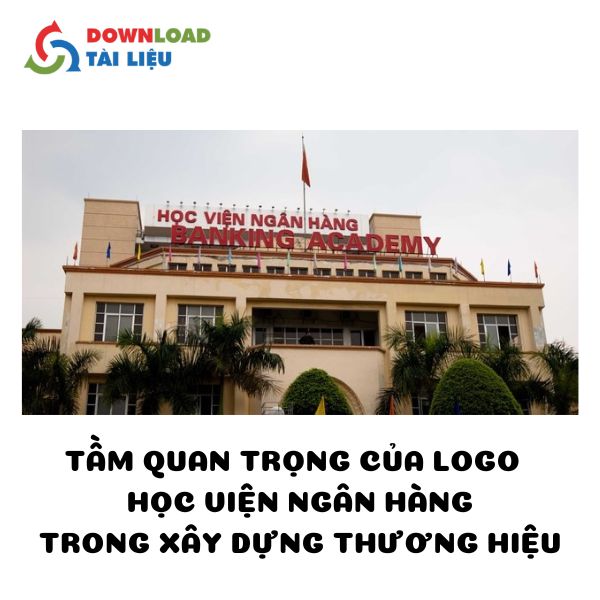 Tầm Quan Trọng Của Logo Học Viện Ngân HàngTrong Xây Dựng Thương Hiệu