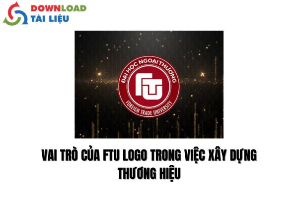 Vai trò của FTU logo trong việc xây dựng thương hiệu